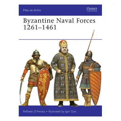 Byzantine Naval Forces 1261–1461 - D’Amato, Raffaele (Author)