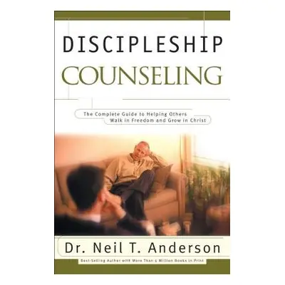 Discipleship Counseling - Anderson, Dr. Neil T. a Mason, Sandy