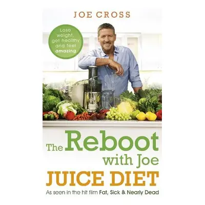 Reboot with Joe Juice Diet – Lose weight, get healthy and feel amazing - Cross, Joe