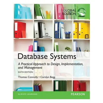 Database Systems: A Practical Approach to Design, Implementation, and Management, Global Edition