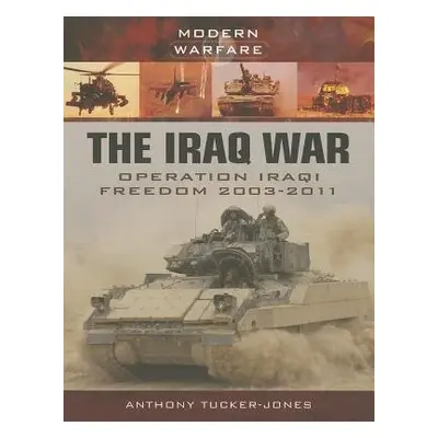 Iraq War: Operation Iraqi Freedom 2003 - Tucker-Jones, Anthony