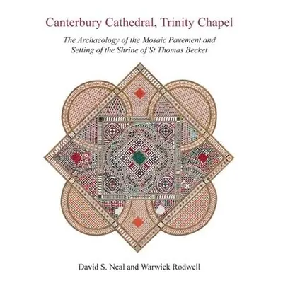 Canterbury Cathedral, Trinity Chapel - Neal, David S a Rodwell, Warwick