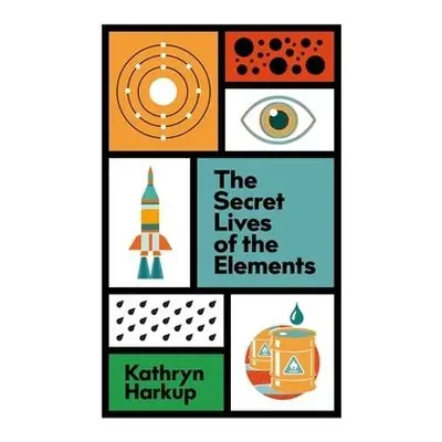 Secret Lives of the Elements - Harkup, Kathryn