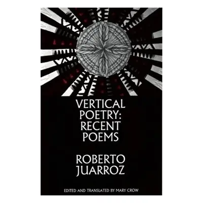 Vertical Poetry: Recent Poems - Juarroz, Roberto