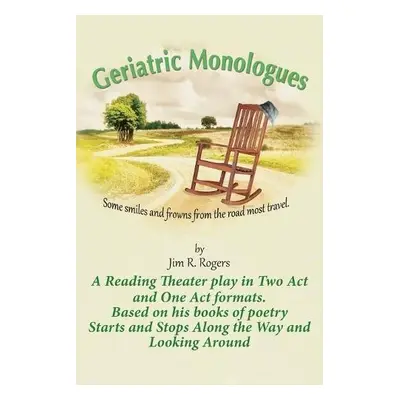 Geriatric Monologues - Rogers, Jim R