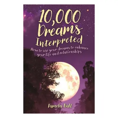 10,000 Dreams Interpreted - Ball, Pamela