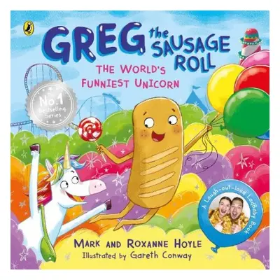 Greg the Sausage Roll: The World’s Funniest Unicorn - Hoyle, Mark a Hoyle, Roxanne