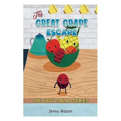 Fruit Salad Series - The Great Grape Escape - Mason, Jenny