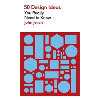 50 Design Ideas You Really Need to Know - Jervis, John