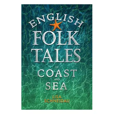 English Folk Tales of Coast and Sea - Schneidau, Lisa