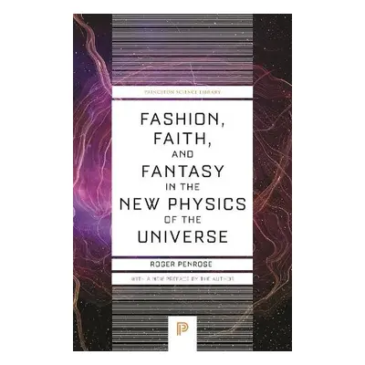 Fashion, Faith, and Fantasy in the New Physics of the Universe - Penrose, Roger