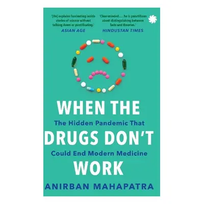 When The Drugs Don’t Work - Mahapatra, Anirban