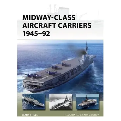 Midway-Class Aircraft Carriers 1945–92 - Stille, Mark (Author)