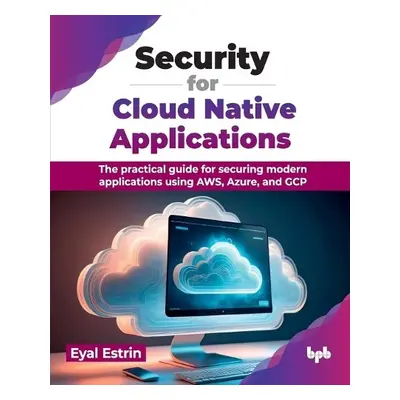 Security for Cloud Native Applications - Estrin, Eyal