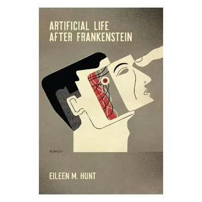 Artificial Life After Frankenstein - Hunt, Eileen M.