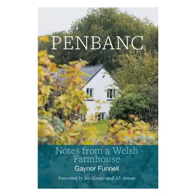 Penbanc - Notes from a Welsh Farmhouse - Funnell, Gaynor