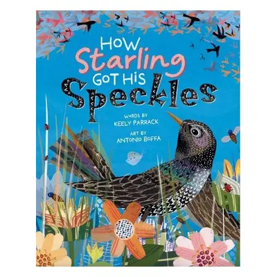 How Starling Got His Speckles - Parrack, Keely