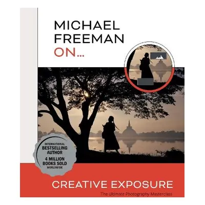 Michael Freeman On... Creative Exposure - Freeman, Michael