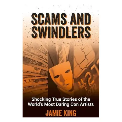 Scams and Swindlers - King, Jamie