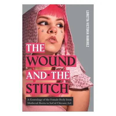 Wound and the Stitch - Ramirez, Loretta Victoria