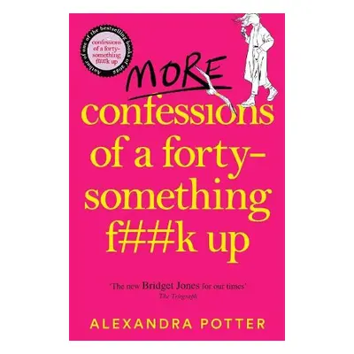 More Confessions of a Forty-Something F**k Up - Potter, Alexandra