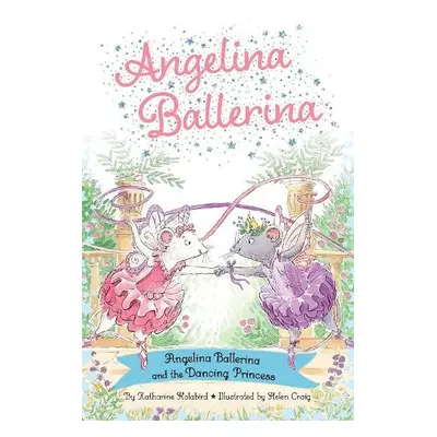 Angelina Ballerina and the Dancing Princess - Holabird, Katharine