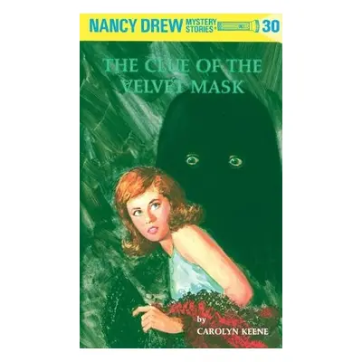 Nancy Drew 30: the Clue of the Velvet Mask - Keene, Carolyn