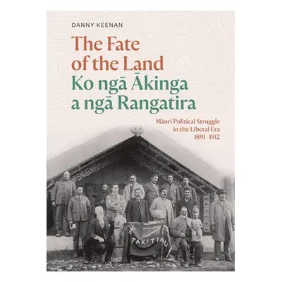 Fate of the Land Ko nga Akinga a nga Rangatira - Keenan, Danny