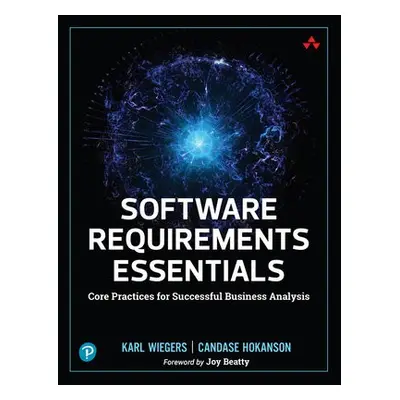 Software Requirements Essentials - Wiegers, Karl a Hokanson, Candase