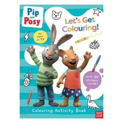 Pip and Posy: Let's Get Colouring! - Nosy Crow Ltd