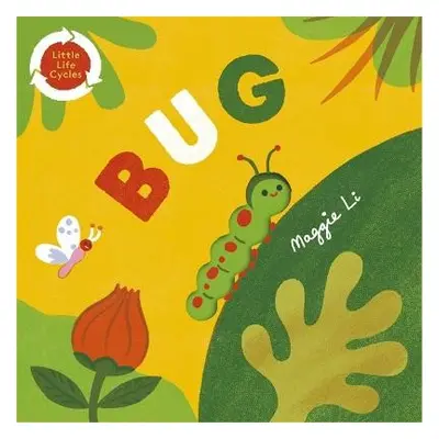 Little Life Cycles: Bug - Li, Maggie