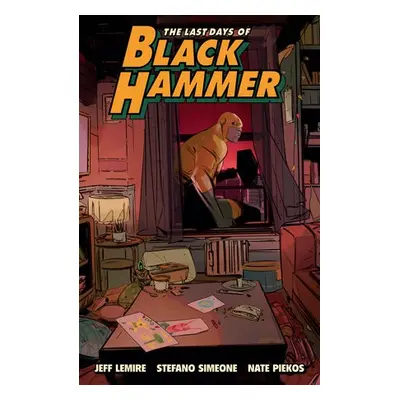 Last Days of Black Hammer: From the World of Black Hammer - Lemire, Jeff a Simeone, Stefano