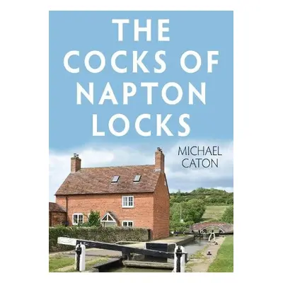 Cocks of Napton Locks - Caton, Michael