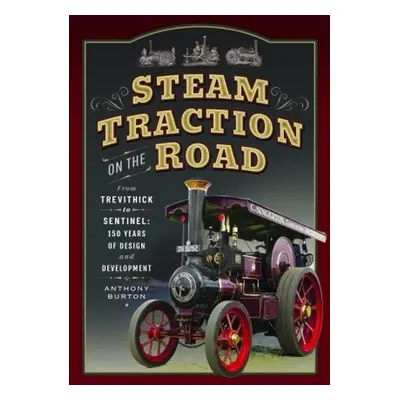 Steam Traction on the Road - Burton, Anthony