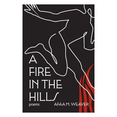 Fire in the Hills - Weaver, Afaa M.