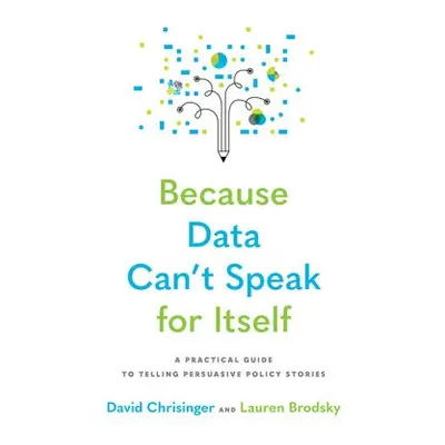 Because Data Can't Speak for Itself - Chrisinger, David (Communications Analyst) a Brodsky, Laur