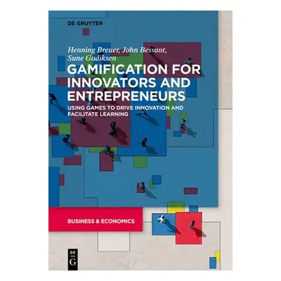 Gamification for Innovators and Entrepreneurs - Breuer, Henning a Bessant, John a Gudiksen, Sune