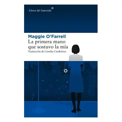 La primera mano que sostuvo la mia - O'Farrell, Maggie