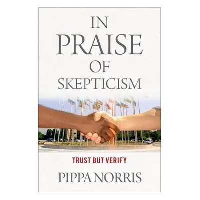 In Praise of Skepticism - Norris, Pippa (Paul McGuire Lecturer in Comparative Politics, Paul McG