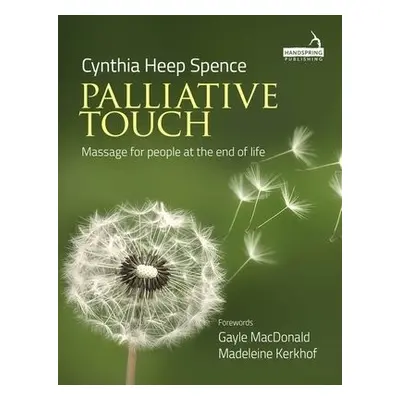 Palliative Touch: Massage for People at the End of Life - Spence, Cindy