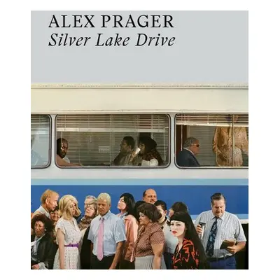 Alex Prager: Silver Lake Drive - Prager, Alex