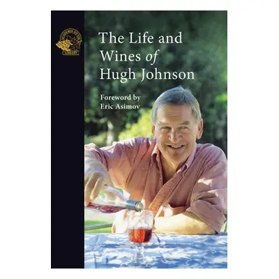 Life and Wines of Hugh Johnson - Johnson, Hugh