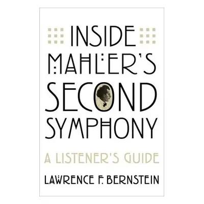 Inside Mahler's Second Symphony - Bernstein, Lawrence F. (Emeritus Rose Professor of Music, Emer