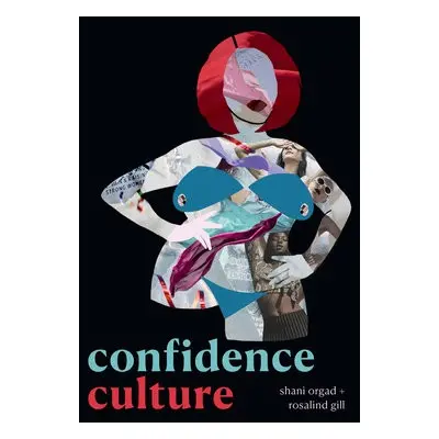 Confidence Culture - Orgad, Shani a Gill, Rosalind