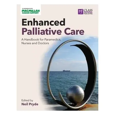 Enhanced Palliative Care: A handbook for paramedics, nurses and doctors