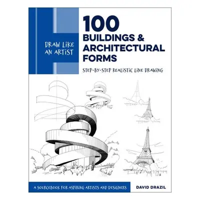 Draw Like an Artist: 100 Buildings and Architectural Forms - Drazil, David