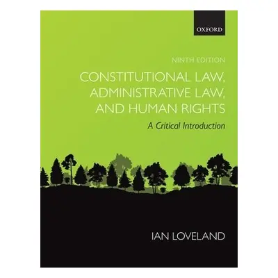 Constitutional Law, Administrative Law, and Human Rights - Loveland, Ian (Professor of Public La