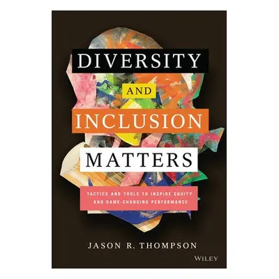 Diversity and Inclusion Matters - Thompson, Jason R.