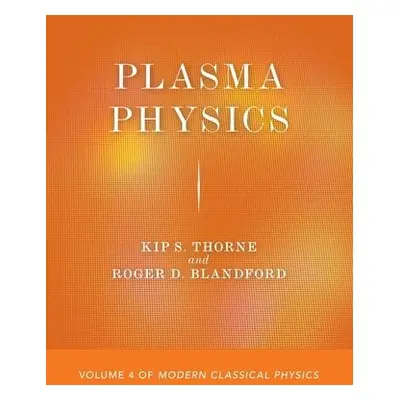 Plasma Physics - Thorne, Kip S. a Blandford, Roger D.