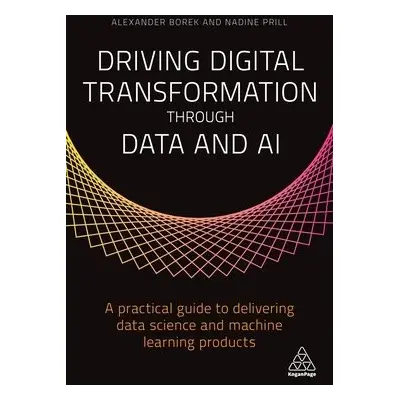 Driving Digital Transformation through Data and AI - Borek, Alexander a Prill, Nadine